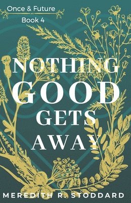 Nothing Good Gets Away: Once & Future Book 4 1