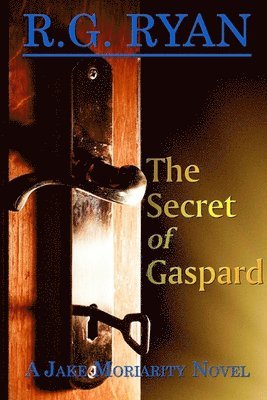 The Secret of Gaspard: A Jake Moriarity Novel