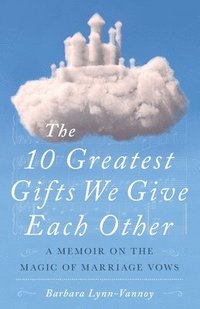 bokomslag 10 Greatest Gifts We Give Each Other