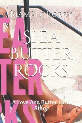 Kiamani Robey - Shea Butter Rocks: A Love And Butter Love Story, Häftad