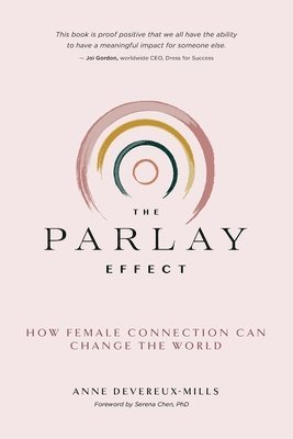 bokomslag The Parlay Effect: How Female Connection Can Change the World