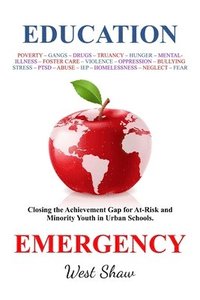 bokomslag Education Emergency: Closing the Achievement Gap for At-Risk and Minority Youth in Urban Schools