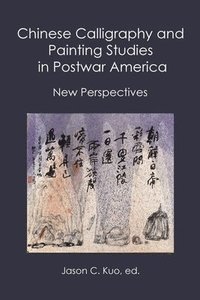 bokomslag Chinese Calligraphy and Painting Studies in Postwar America