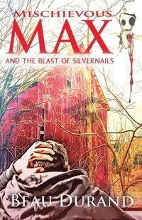 bokomslag Mischievous Max: And the Beast of Silvernails