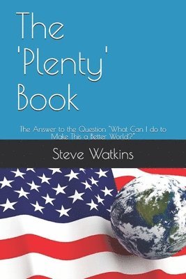 Steve Watkins - The 'Plenty' Book: The Answer to the Question "What Can I do to Make This a Better World?", Häftad