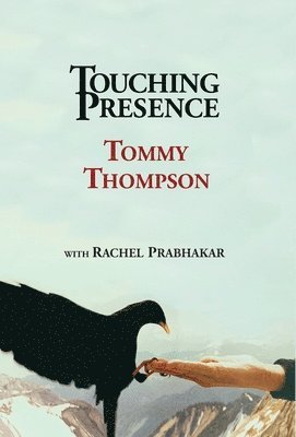 Tommy Thompson - Touching Presence, Inbunden