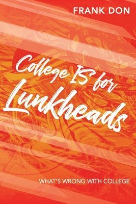 College IS for Lunkheads: What's Wrong With College 1