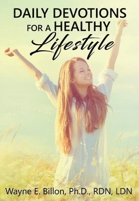 Wayne E. Billon - Daily Devotions For A Healthy Lifestyle, Inbunden. Tillgänglighet: Lägg i varukorg