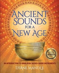 bokomslag Ancient Sounds for a New Age: An Introduction to Himalayan Sacred Sound Instruments