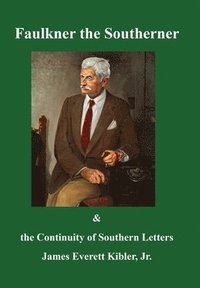 bokomslag Faulkner the Southerner and the Continuity of Southern Letters