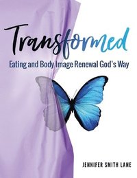 bokomslag Transformed: Eating and Body Image Renewal God's Way