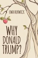 Uwa Hunwick - Why Donald Trump, Häftad