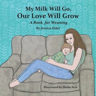 bokomslag My Milk Will Go, Our Love Will Grow