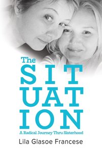 bokomslag Situation: A Radical Journey Thru Sisterhood