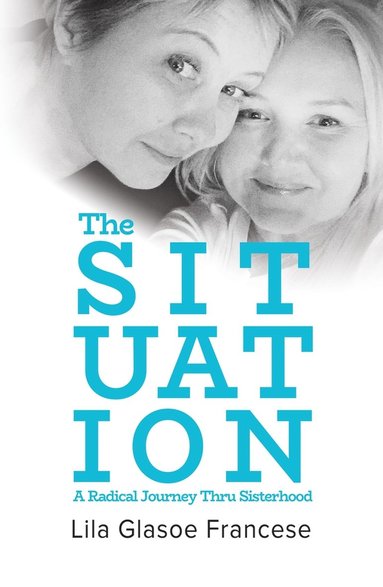 bokomslag Situation: A Radical Journey Thru Sisterhood