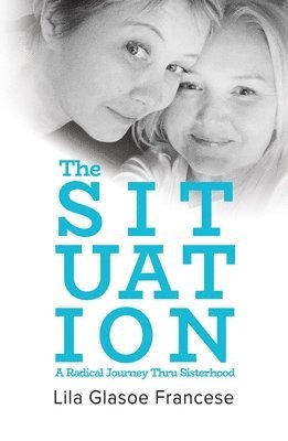 The Situation: A Radical Journey Thru Sisterhood 1