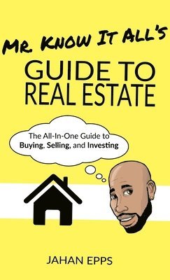 Mr. Know It All's Guide to Real Estate 1