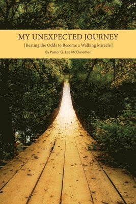 bokomslag My Unexpected Journey: Beating the Odds to Become a Walking Miracle