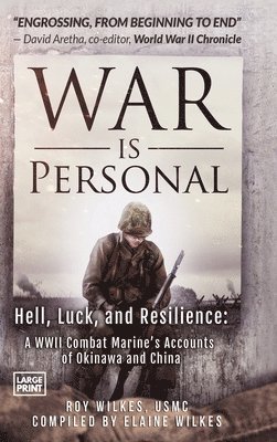 Roy Wilkes - War Is Personal: Hell, Luck, and Resilience-A WWII Combat Marine's Accounts of Okinawa and China, Inbunden