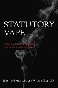 bokomslag Statutory Vape: How the e-cigarette Industry Addicted a New Generation of Youth