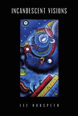 Lee Hudspeth - Incandescent Visions, Inbunden