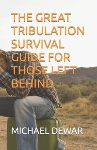bokomslag The Great Tribulation Survival Guide for Those Left Behind