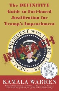 bokomslag The DEFINITIVE Guide to Fact-based Justification for Trump's Impeachment
