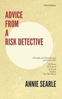 bokomslag Advice From A Risk Detective Third Edition: At Home, At School, At Work, Online and On The Road