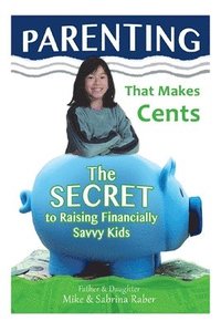 bokomslag Parenting That Makes Cents: The Secret To Raising Financially Savvy Kids