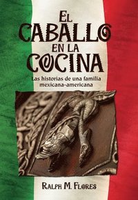 bokomslag El caballo en la cocina: Las historias de una familia mexicana-americana