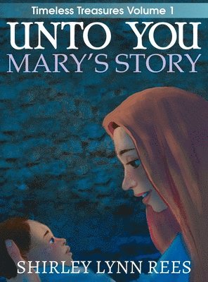 Shirley Lynn Rees, Lynn Rees, Shirley - Unto You --- Mary's Story, Inbunden