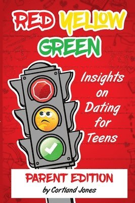 Red Yellow Green: Insights on Dating for Teens Parent Edition 1