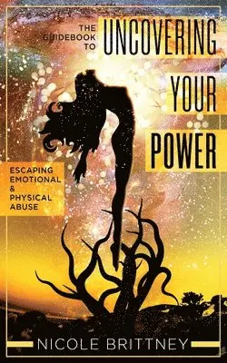 Nicole Brittney - Uncovering Your Power: The Guidebook to Escaping Emotional and Physical Abuse, Häftad. Tillgänglighet: Lägg i varukorg