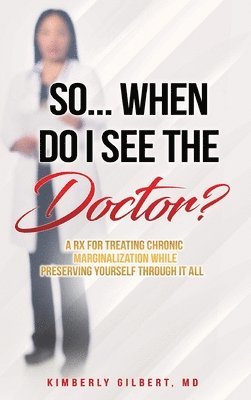 Kimberly Gilbert - So... When Do I See the Doctor?, Inbunden