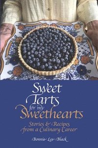 bokomslag Sweet Tarts for my Sweethearts: Stories & Recipes from a Culinary Career