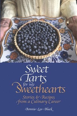 Sweet Tarts for my Sweethearts: Stories & Recipes from a Culinary Career 1