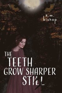 bokomslag The Teeth Grow Sharper Still