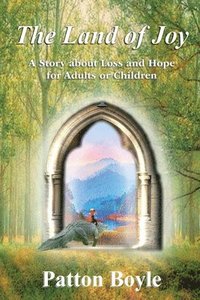bokomslag The Land of Joy: A Story about Loss and Hope for Adults or Children