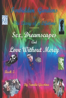 Forbidden Gardens in the Diary of a Lifetime Sex, Dreamscapes and Love Without Mercy