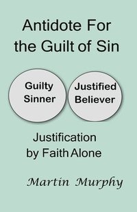 bokomslag Antidote For the Guilt of Sin: Justification By Faith Alone