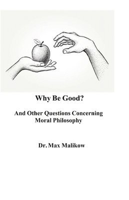 Why Be Good? And Other Questions Concerning Moral Philosophy 1