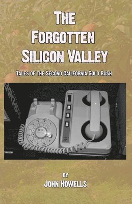 John Howells - Forgotten Silicon Valley, Häftad