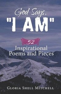 bokomslag God Says, "I AM": 52 Inspirational Poems and Pieces