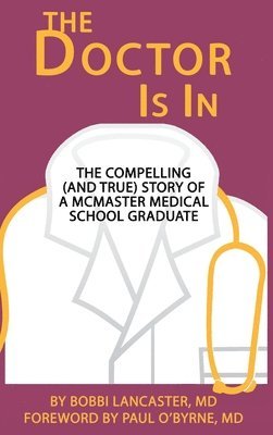 bokomslag The Doctor Is in: The compelling (and true) story of a McMaster Medical School graduate