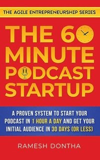 bokomslag The 60-Minute Podcast Startup