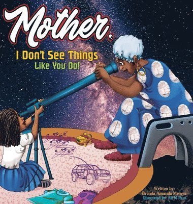 Mother, I Don't See Things Like You Do! 1