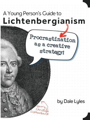 Dale Lyles - A Young Person's Guide to Lichtenbergianism: Procrastination as a Creative Strategy, Häftad