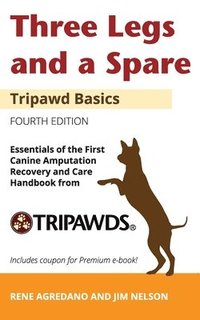 bokomslag Three Legs and a Spare: Essentials of the Canine Amputation Recovery and Care Handbook from Tripawds