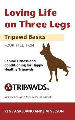 Jim Nelson, Rene Agredano - Loving Life on Three Legs - Tripawd Basics Volume 2, Häftad