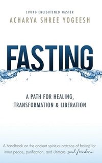 bokomslag Fasting: A Path for Healing, Transformation & Liberation